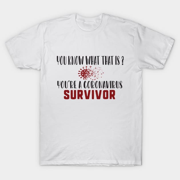 You know what that is? you're a coronavirus survivor T-Shirt by uniqueversion